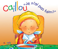 CAILLOU JE N'AI PAS FAIM