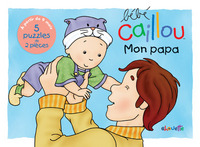 Bébé Caillou Mon papa - 5 puzzles de 2 pièces