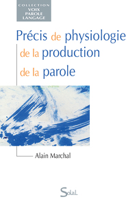 PRECIS DE PHYSIOLOGIE DE LA PRODUCTION DE LA PAROLE
