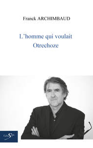 L'HOMME QUI VOULAIT OTRECHOZE