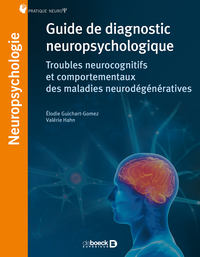 GUIDE DE DIAGNOSTIC NEUROPSYCHOLOGIQUE - TROUBLES NEUROCOGNITIFS ET COMPORTEMENTAUX DES MALADIES NEU