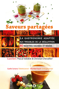 SAVEURS PARTAGEES : LA GASTRONOMIE ADAPTEE AUX TROUBLES DE LA DEGLUTITION - 80 RECETTES HACHEES ET M