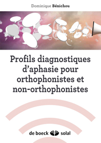 PROFILS DIAGNOSTIQUES D'APHASIE POUR ORTHOPHONISTES ET NON-ORTHOPHONISTES