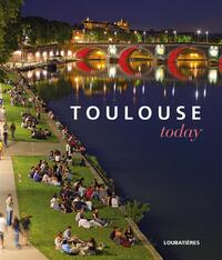 TOULOUSE, TODAY - OUVRAGE EN ANGLAIS