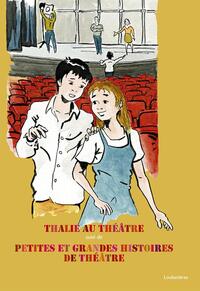 THALIE AU THEATRE - SUIVI DE PETITES ET GRANDES HISTOIRES
