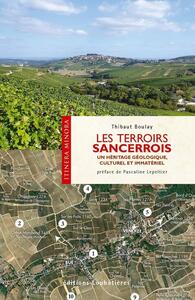 LES TERROIRS SANCERROIS - UN HERITAGE GEOLOGIQUE, CULTUREL ET IMMATERIEL. PREFACE DE PASCALINE LEPEL