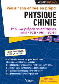 REUSSIR SON ENTREE EN PREPAS. PHYSIQUE-CHIMIE - DE LA TERMINALE S AUX PREPAS MPSI - PCSI - PTSI - BC