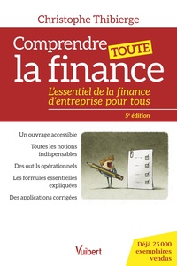 COMPRENDRE TOUTE LA FINANCE - L ESSENTIEL DE LA FINANCE D ENTREPRISE POUR TOUS