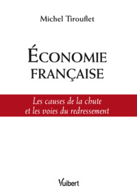 Economie française : les causes de la chute, les voies du redressement