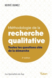 METHODOLOGIE DE LA RECHERCHE QUALITATIVE - TOUTES LES QUESTIONS CLES DE LA DEMARCHE