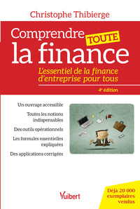 COMPRENDRE TOUTE LA FINANCE - L ESSENTIEL DE LA FINANCE D ENTREPRISE POUR TOUS