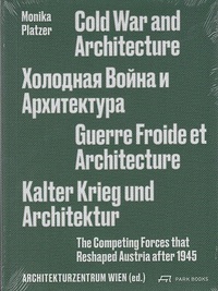Cold War and Architecture The Competing Forces that Reshaped Austria after 1945 /anglais