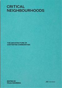 Critical Neighbourhoods The Architecture of Contested Communities /anglais