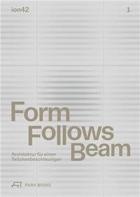 FORM FOLLOWS BEAM ARCHITEKTUR FUR EINEN TEILCHENBESCHLEUNIGER /ALLEMAND