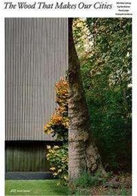 The Wood That Makes Our Cities /anglais