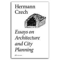 Hermann Czech Essays on Architecture and City Planning /anglais