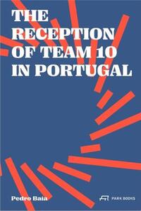 The Reception of Team 10 in Portugal /anglais