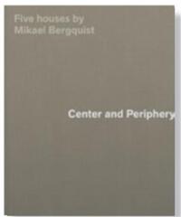 Center and Periphery Five Houses by Mikael Bergquist /anglais