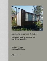LOS ANGELES MODERNISM REVISITED HOUSES BY NEUTRA SCHINDLER AIN AND CONTEMPORARIES /ANGLAIS