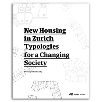 New Housing in Zurich: Typologies for a Changing Society /anglais