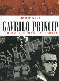 GAVRILO PRINCIP - L'HOMME QUI CHANGEA LE SIECLE