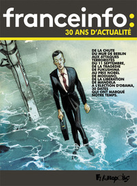 FRANCE INFO : 30 ANS D'ACTUALITE - 30 DATES QUI ONT FAIT L'ACTUALITE EN BANDE DESSINEE
