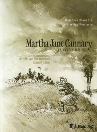 MARTHA JANE CANNARY (1852-1903) - VOL02 - LA VIE AVENTUREUSE DE CELLE QUE L'ON NOMMAIT CALAMITY JANE