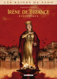 Les Reines de sang - Irène de Byzance, l'iconophile T01