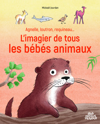 Annulé-Agnelle, loutron, requineau... L'imagier de tous les bébés animaux
