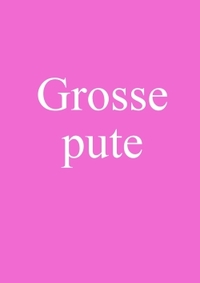 GROSSE PUTE