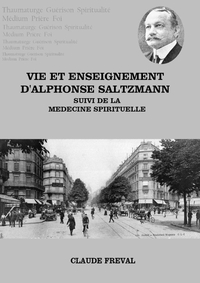 Vie et enseignement d'Alphonse Saltzmann suivi de la médecine spirituelle