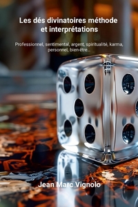 LES DES DIVINATOIRES METHODE ET INTERPRETATIONS - PROFESSIONNEL, SENTIMENTAL, ARGENT, SPIRITUALITE,