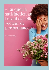 « En quoi la satisfaction au travail est-elle vecteur de performance ?»