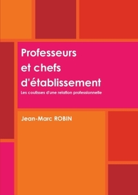 PROFESSEURS ET CHEFS D'ETABLISSEMENT. LES COULISSES D'UNE RELATION PROFESSIONNELLE.