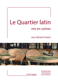 LE QUARTIER LATIN MIS EN SCENES