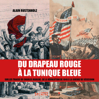 DU DRAPEAU ROUGE A LA TUNIQUE BLEUE - SUR LES TRACES DE CHARLES MARCHE: DE LA REVOLUTION DE 1848 A L