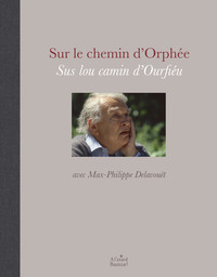SUR LE CHEMIN D'ORPHEE SUS LOU CAMIN D'OURFIEU AVEC MAX-PHILIPPE DELAVOUET