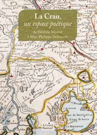 LA CRAU, UN ESPACE POETIQUE DE FREDERIC MISTRAL A MAX-PHILIPPE DELAVOUET