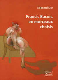 FRANCIS BACON, EN MORCEAUX CHOISIS - ILLUSTRATIONS, COULEUR