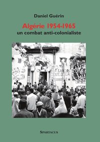 Algérie 1954-1965. Un combat anticolonialiste