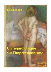 UN REGARD UNIQUE SUR L'IMPRESSIONNISME - ILLUSTRATIONS, COULEUR