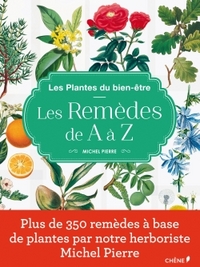 LES PLANTES DU BIEN-ETRE, LES REMEDES DE A A Z