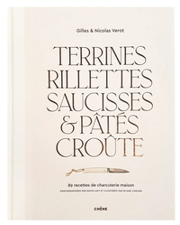 TERRINES, RILLETTES, SAUCISSES & PATES CROUTE - 89 RECETTES DE CHARCUTERIE MAISON