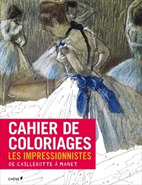 CAHIER DE COLORIAGES LES IMPRESSIONNISTES : DE CAILLEBOTTE A MANET