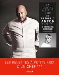 LA CUISINE A PETITS PRIX DE FREDERIC ANTON, CHEF *** ET CHRISTELLE BRUA, CHEF PATISSIERE