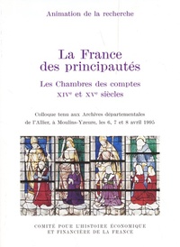 LA FRANCE DES PRINCIPAUTES : LES CHAMBRES DES COMPTES AU XIVE ET XVE SIECLES - ACTES DU COLLOQUE TEN