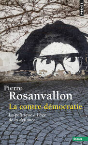 LA CONTRE-DEMOCRATIE - LA POLITIQUE A L'AGE DE LA DEFIANCE