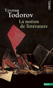 LA NOTION DE LITTERATURE - ET AUTRES ESSAIS