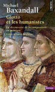 GIOTTO ET LES HUMANISTES - LA DECOUVERTE DE LA COMPOSITION EN PEINTURE (1340-1450)
