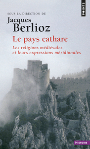 LE PAYS CATHARE - LES RELIGIONS MEDIEVALES ET LEURS EXPRESSIONS MERIDIONALES